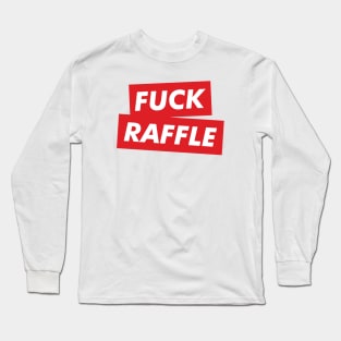 fuck raffle Long Sleeve T-Shirt